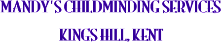 MANDY'S CHILDMINDING SERVICES KINGS HILL, KENT